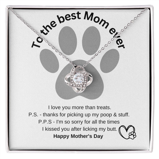 To the best Mom ever I I love you more than treats